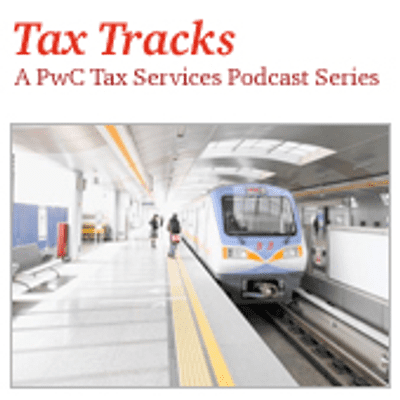 Tax Tracks: A PwC Tax Services Podcast Series