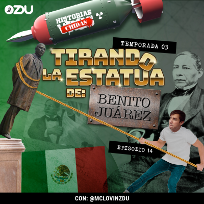 episode HISTORIAS CHIDAS T3 EP14 - #TirandoEstatuas: Benito Juárez | ZDUMX artwork