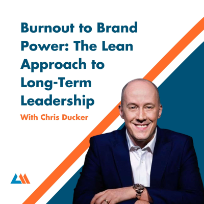 episode Burnout to Brand Power: The Lean Approach to Long-Term Leadership with Chris Ducker artwork