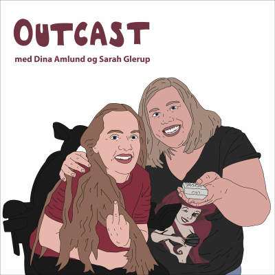 Outcast med Dina og Sarah - Afsnit 1: Intro til handikap-, tykaktivisme og medierepræsentation