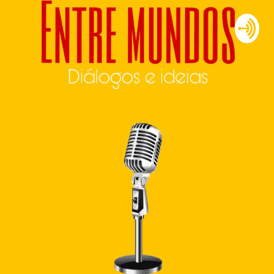 Entre Mundos: diálogos e ideias