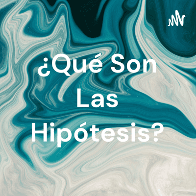 ¿Qué Son Las Hipótesis?