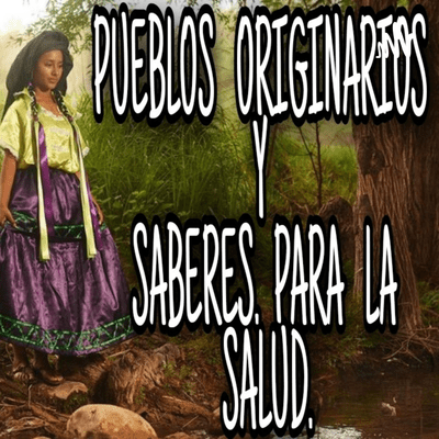 PUEBLOS ORIGINARIOS Y SABERES PARA LA SALUD