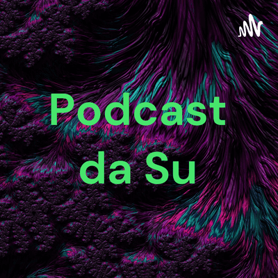 Podcast da Su