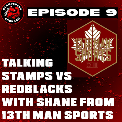 episode Episode 9 - Shane from 13th Man Sports & I Talk Stamps vs Redblacks & More! artwork