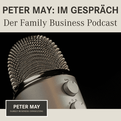 PETER MAY: IM GESPRÄCH - Der Family Business Podcast