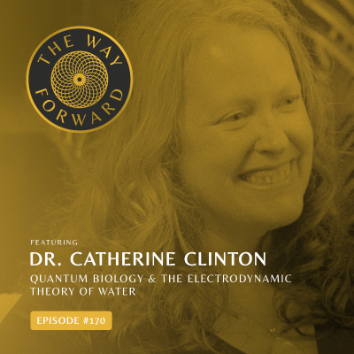 episode Ep 170. Quantum Biology & The Electrodynamic Theory of Water with Dr. Catherine Clinton artwork