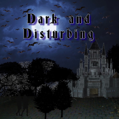 Dark and Disturbing