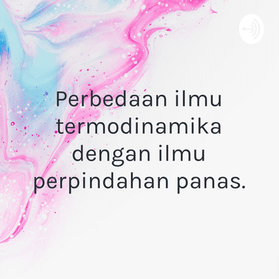 Perbedaan ilmu termodinamika dengan ilmu perpindahan panas.