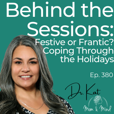 episode 380: Behind the Sessions: Festive or Frantic? Coping Through the Holidays with Dr. Kat artwork