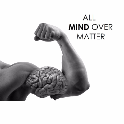 All Mind Over Matter