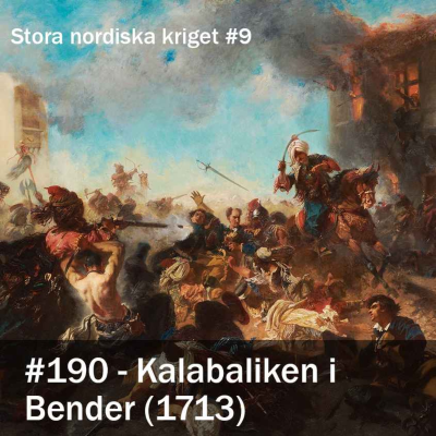 episode 190. Kalabaliken i Bender (1713) - Stora nordiska kriget #9 artwork