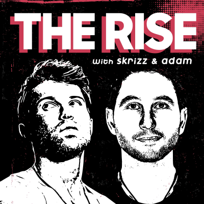 The Rise: with Skrizz & Adam