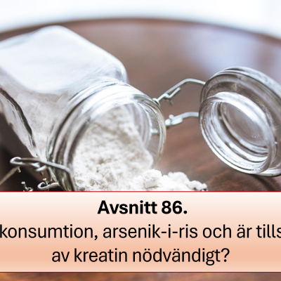 episode Avsnitt 86. Äggkonsumtion, arsenik-i-ris och är tillskott av kreatin nödvändigt? artwork