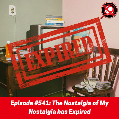 episode #541: The Nostalgia of My Nostalgia has Expired artwork