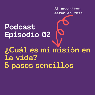 episode Ep002 ¿Cuál es mi misión en la vida? 5 pasos sencillos artwork