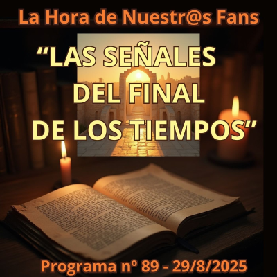 episode "LAS SEÑALES DEL FINAL DE LOS TIEMPOS" La Hora de Nuestr@s Fans - Progr. nº89 - 29/08/2025 - Episodio exclusivo para mecenas artwork