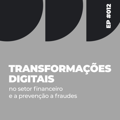 episode Episódio #012 - Transformações Digitais no setor financeiro e a prevenção a fraudes artwork