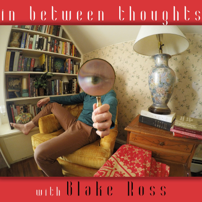 In-Between Thoughts With Blake Ross