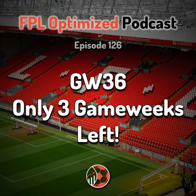episode Episode 126. GW36: Only 3 Gameweeks Left! artwork