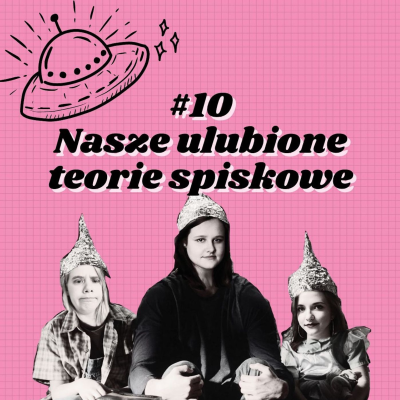 episode #10 Nasze ulubione teorie spiskowe artwork