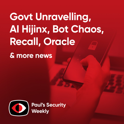episode Govt Unravelling, AI Hijinx, Bot Chaos, Recall, Oracle, Slopesquatting, Tycoon 2FA... - PSW #870 artwork