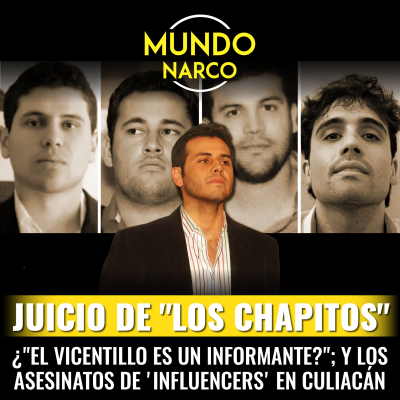 episode Episodio #107 Juicio de "Los Chapitos"; ¿"El Vicentillo es un informante?"; y los asesinatos de 'influencers' en Culiacán artwork