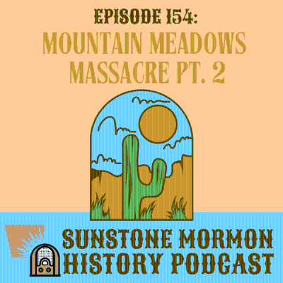 episode Episode 154: Mountain Meadows Massacre, Pt. 2 artwork