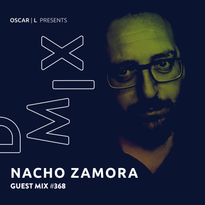 episode Nacho Zamora Guest Mix #368 - Oscar L Presents - DMiX artwork