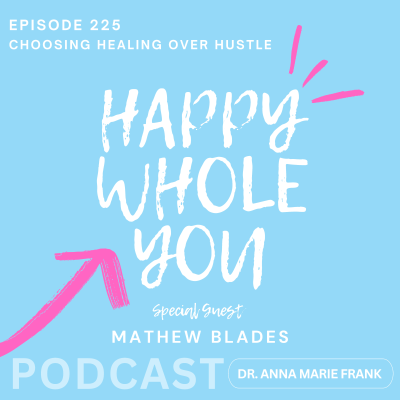 episode 225. Choosing Healing Over Hustle with Mathew Blades artwork
