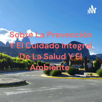 Sobre La Prevención Y El Cuidado Integral De La Salud Y El Ambiente