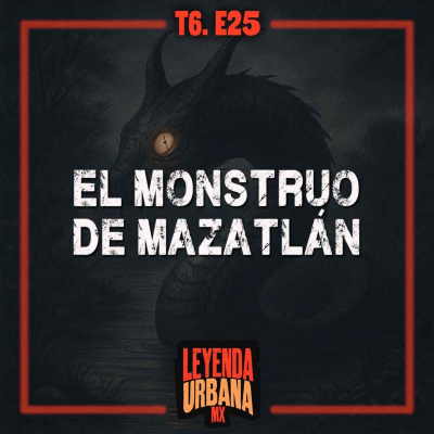 episode El Monstruo Marino de Mazatlán y otras Leyendas de Sinaloa - T6. E25 artwork