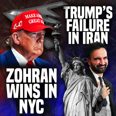 episode Trump's Iran War Backfires & Zohran Wins Democratic Primary artwork