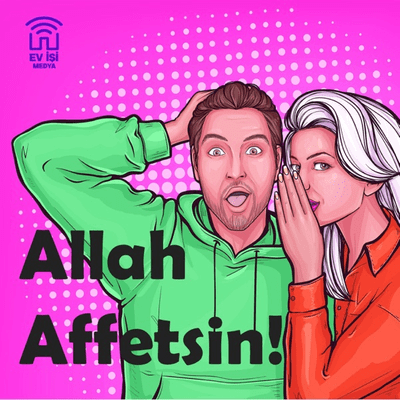 Allah Affetsin!