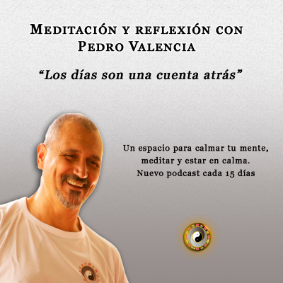 episode Meditación y reflexión con Pedro Valencia: los días son una cuenta atrás artwork