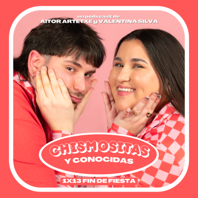 episode FIN DE FIESTA | Chismositas y conocidas 1x13 artwork