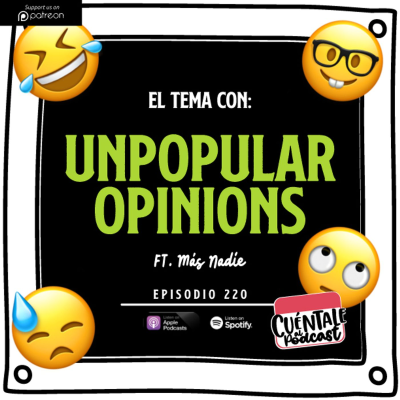 episode 220. El tema con: UNPOPULAR OPINIONS (Ft. Más Nadie) artwork