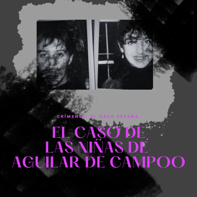 episode E13xT3: El caso de las niñas de Aguilar de Campoo | Crímenes: El Caso España artwork