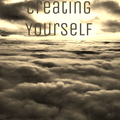 Creating Yourself