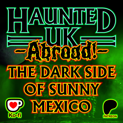 episode Haunted UK Abroad - The Dark Side of Sunny Mexico artwork