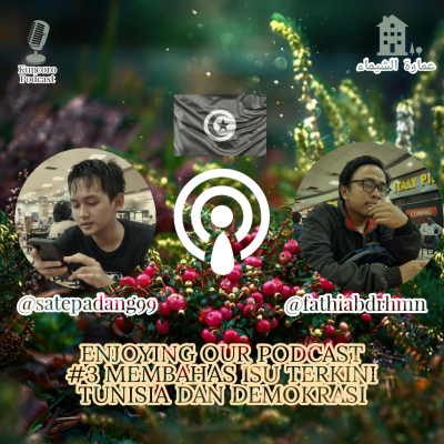 episode ENJOYING OUR PODCAST #3 MEMBAHAS ISU TERKINI TUNISIA DAN DEMOKRASI artwork