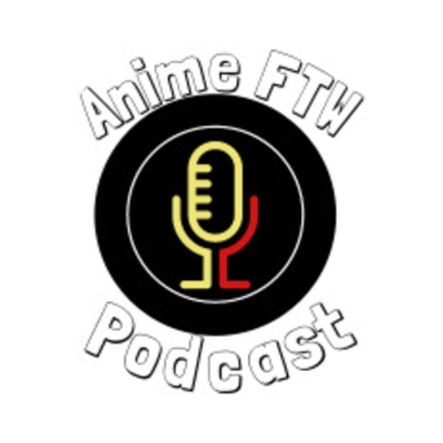 Anime FTW Podcast