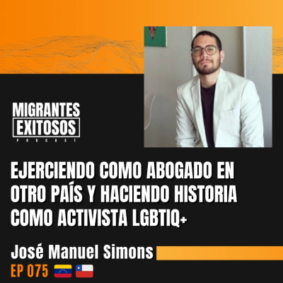 episode 075: José Manuel Simons - Ejerciendo como abogado en otro país y haciendo historia como activista LGBTIQ+ | 🇻🇪-🇨🇱 artwork