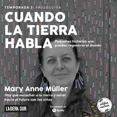 episode 09 – Mary Anne Müller: “Hay que escuchar a la tierra y mirar hacia el futuro con los niños” artwork
