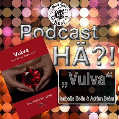 episode Bad Cat Kusi Podcast HÄ?! Folge 45: „Vulva“ artwork