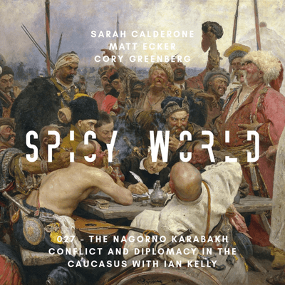 episode 027 - The Nagorno Karabakh Conflict and Diplomacy in the Caucasus with Ian Kelly artwork