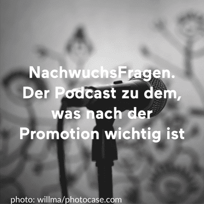 NachwuchsFragen. Der Podcast zu dem, was nach der Promotion wichtig ist