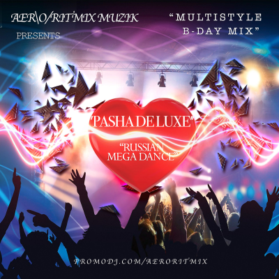 episode Pasha DELUXE - Русский Mega Dance [MultiStyle B-Day Mix] artwork