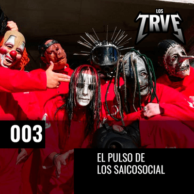 episode Los Trve | Episodio 3: El pulso de los saicosocial artwork