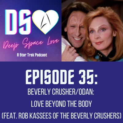 episode 35. BEVERLY CRUSHER/ODAN: Love Beyond the Body (feat. Rob Kassees of The Beverly Crushers) artwork